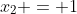 x_2 = 1