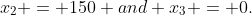 x_2 = 150 and x_3 = 0.