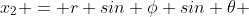 x_2 = r sin \phi sin \theta 