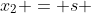 x_2 = s 