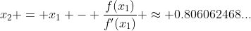 x_2 = x_1 - \frac{f(x_1)}{f'(x_1)} \approx 0.806062468...