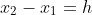 x_2-x_1=h