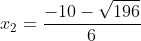 x_2=\frac{-10-\sqrt{196}}{6}