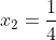 x_2=\frac{1}{4}