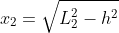 x_2=\sqrt{L_2^2-h^2}
