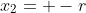 x_2= -r