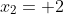 x_2= 2
