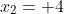 x_2= 4