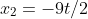 x_2=-9t/2