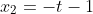 x_2=-t-1