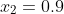 x_2=0.9