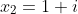 x_2=1+i