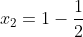 x_2=1-\frac{1}{2}