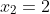 x_2=2