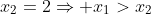 x_2=2\Rightarrow x_1>x_2