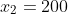 x_2=200