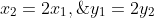 x_2=2x_1,\;y_1=2y_2