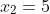 x_2=5