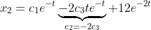x_2=c_1e^{-t}\underbrace{-2c_3te^{-t}}_{c_2=-2c_3}+12e^{-2t}