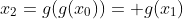 x_2=g(g(x_0))= g(x_1)