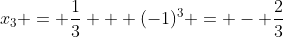 x_3 = \frac{1}{3} + (-1)^3 = - \frac{2}{3}