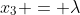 x_3 = \lambda