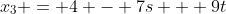 x_3 = 4 - 7s + 9t