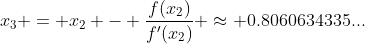 x_3 = x_2 - \frac{f(x_2)}{f'(x_2)} \approx 0.8060634335...