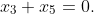 x_3+x_5=0.