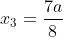 x_3=\frac{7a}{8}