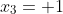 x_3= 1
