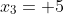 x_3= 5