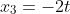 x_3=-2t