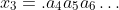 x_3=.a_4a_5a_6\ldots