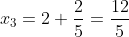 x_3=2+\frac{2}{5}=\frac{12}{5}