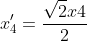 x_4'=\frac{\sqrt{2}x4}{2}
