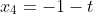 x_4=-1-t