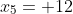 x_5= 12
