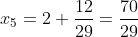 x_5=2+\frac{12}{29}=\frac{70}{29}