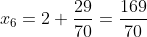 x_6=2+\frac{29}{70}=\frac{169}{70}