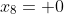 x_8= 0
