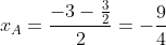x_A=\frac{-3-\frac{3}{2}}{2}=-\frac{9}{4}