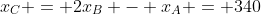 x_C = 2x_B - x_A = 340