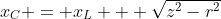 x_C = x_L + \sqrt{z^2-r^2}