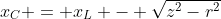 x_C = x_L - \sqrt{z^2-r^2}