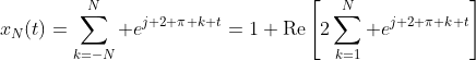 x_N(t)=\sum_{k=-N}^N e^{j 2 \pi k t}=1+\text{Re}\left[2\sum_{k=1}^N e^{j 2 \pi k t}\right]