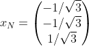 x_N=\begin{pmatrix}-1/\sqrt{3}\\-1/\sqrt{3}\\1/\sqrt{3}\end{pmatrix}