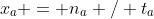 x_a = n_a / t_a