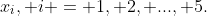 x_i, i = 1, 2, ..., 5.