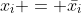 x_i = \bar{x_i}